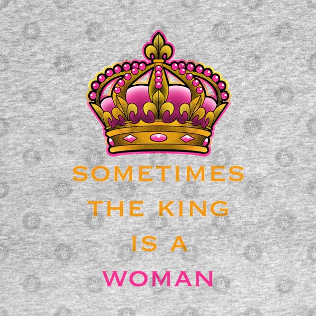 sometimes the king is a woman, feminist quote by weilertsen